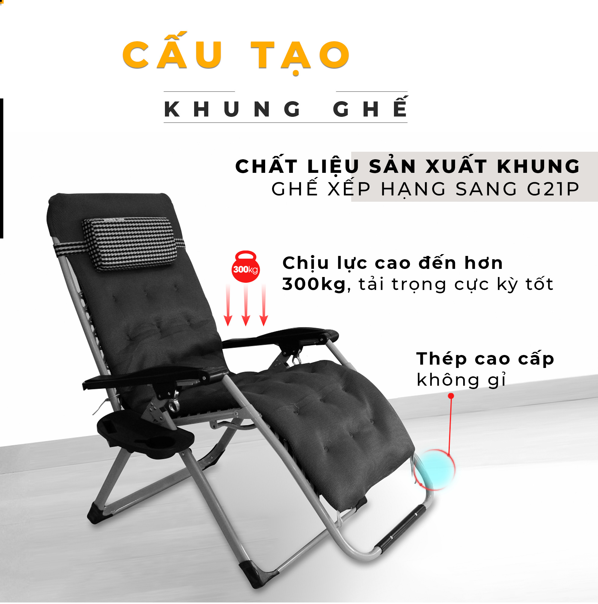 Khung ghế G21P được sản xuất bằng thép cao cấp không gỉ chịu được áp lực tốt, chịu trọng tải lên đến 300kg