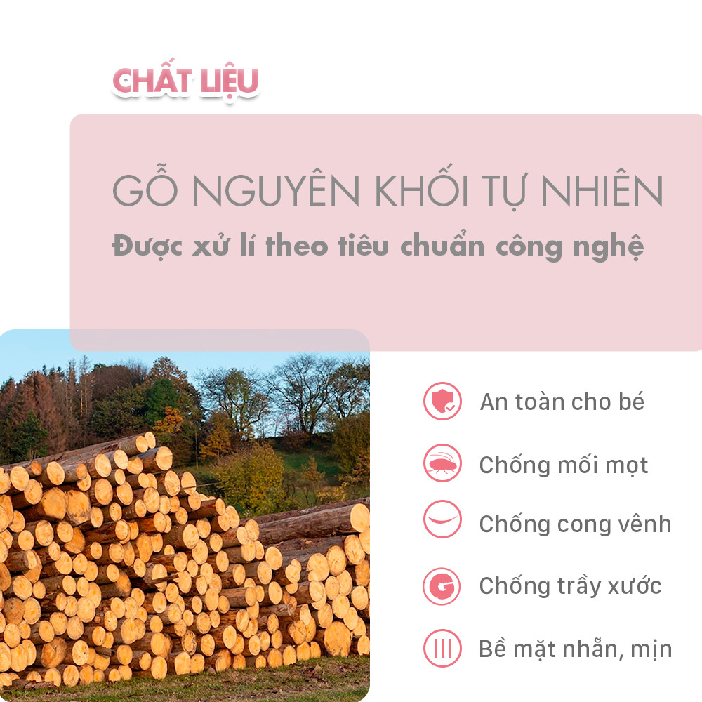 Chất liệu gỗ nguyên khố tự nhiên được xử lý theo tiêu chuẩn công nghệ an toàn, chống mối mọt, cong vênh, trầy xước với bề mặt nhẵn và mịn