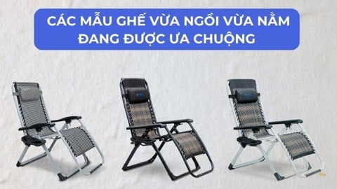 Các mẫu ghế vừa ngồi vừa nằm được ưa chuộng hiện nay