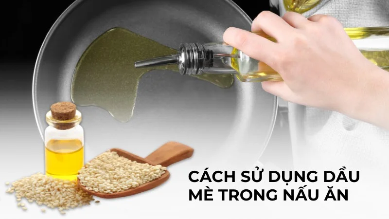 Cách sử dụng dầu mè trong nấu ăn