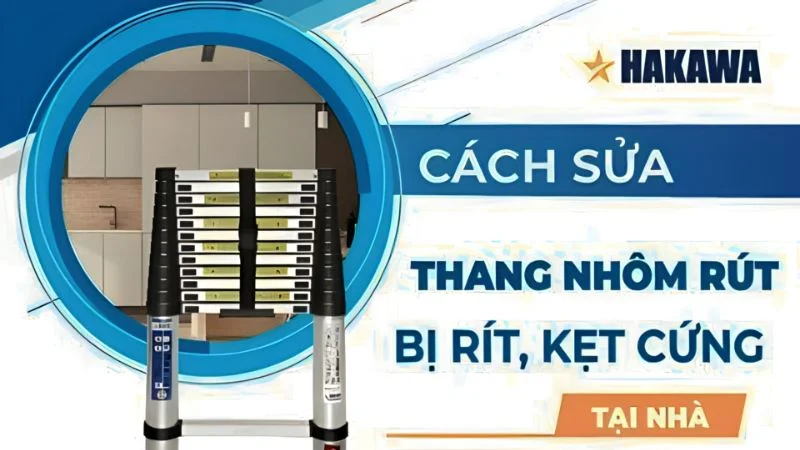 Cách sửa thang nhôm rút bị rít kẹt cứng đơn giản tại nhà