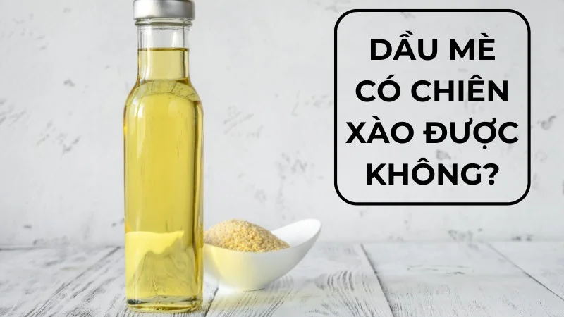 Dầu mè có chiên xào được không?