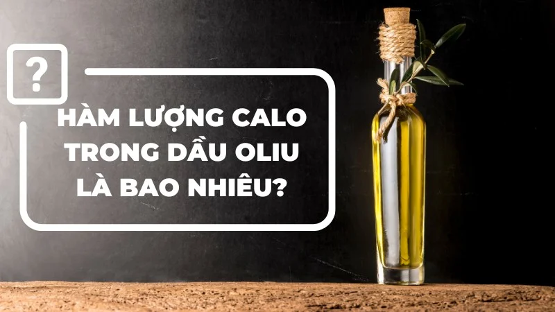 Dầu oliu bao nhiêu calo