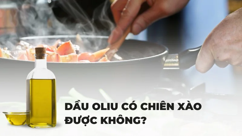 Dầu oliu có chiên xào được không