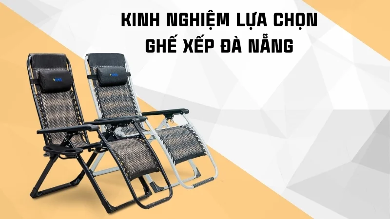 Kinh nghiệm lựa chọn ghế xếp Đà Nẵng.