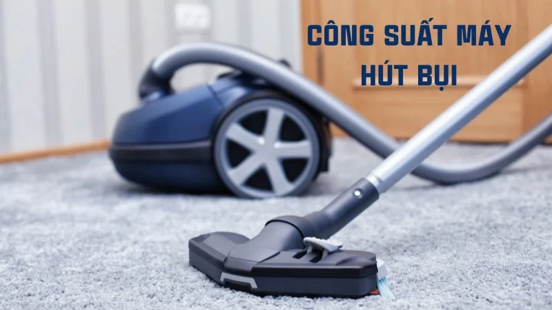 Công suất máy hút bụi