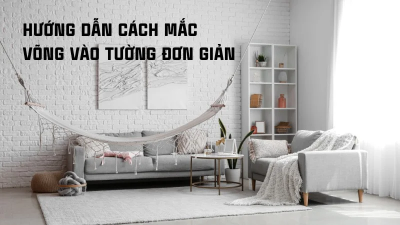 Hướng dẫn cách mắc võng vào tường