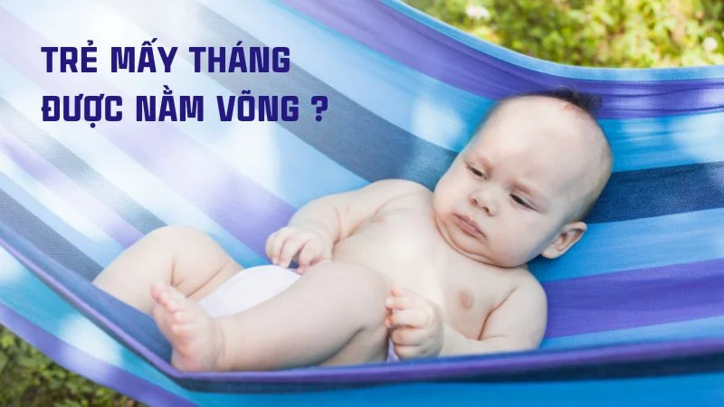 Trẻ mấy tháng được nằm võng?