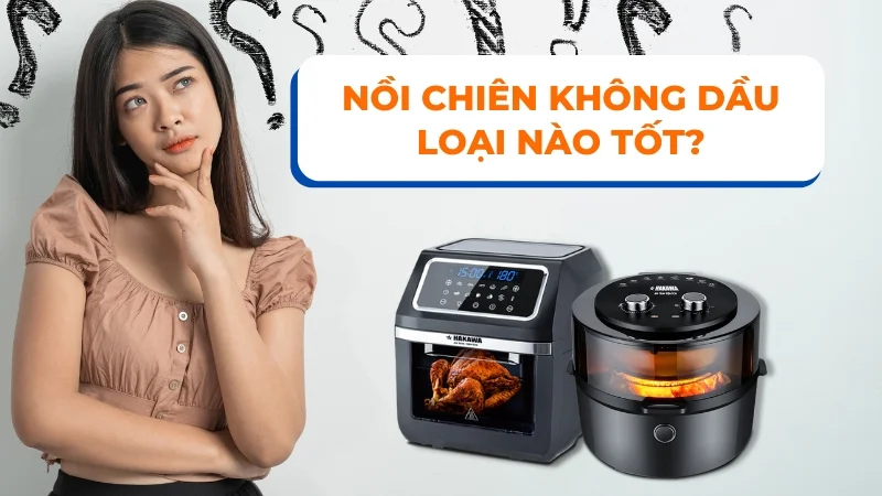 Nồi chiên không dầu loại nào tốt?