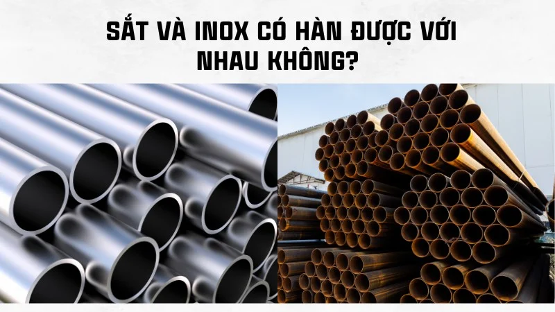 Sắt và inox có hàn được với nhau không?