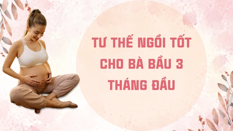 Tư thế ngồi tốt cho bà bầu 3 tháng đầu