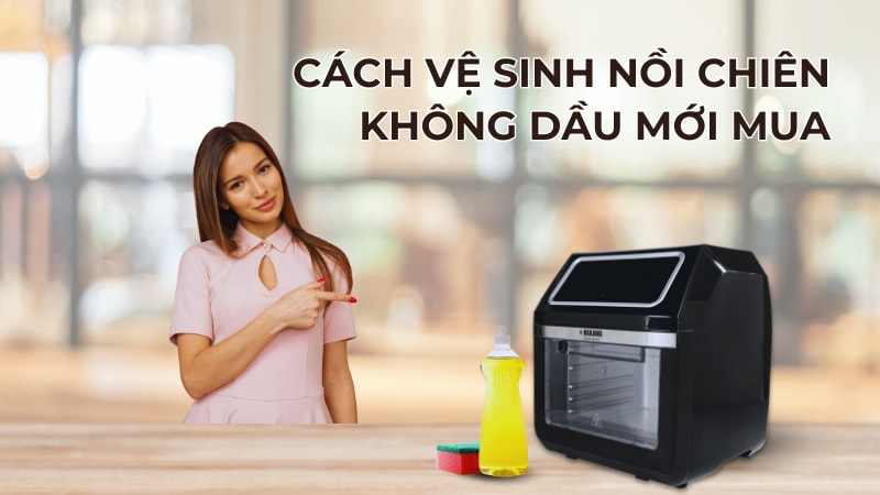 Cách vệ sinh nồi chiên không dầu mới mua