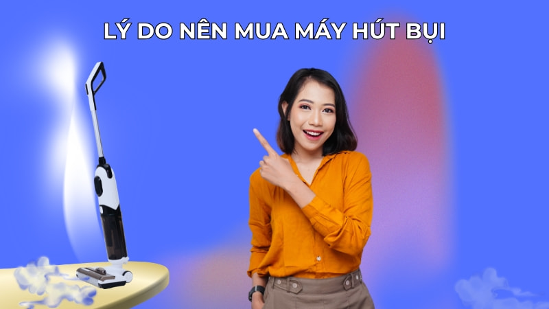 Lý do nên mua máy hút bụi